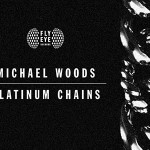 Michael Woods' "Platinum Chains" Out Today on Flye Eye Records