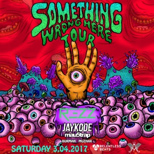 REZZ - Something Wrong Here Tour on 03/04/17
