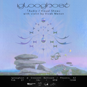 Iglooghost [RESCHEDULED DATE] on 02/27/22