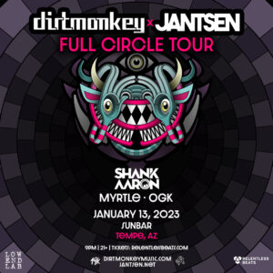 DIRT MONKEY & JANTSEN: FULL CIRCLE TOUR – TEMPE on 01/13/23