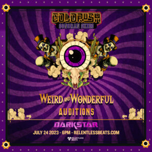 Goldrush Weird & Wonderful Auditions on 07/24/23