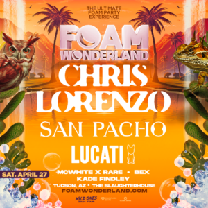 Foam Wonderland Tucson ft. Chris Lorenzo, San Pacho, Lucati + more! on 04/27/24